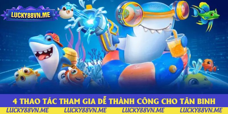 4 thao tác tham gia dễ thành công cho tân binh 4 thao tác tham gia dễ thành công cho tân binh