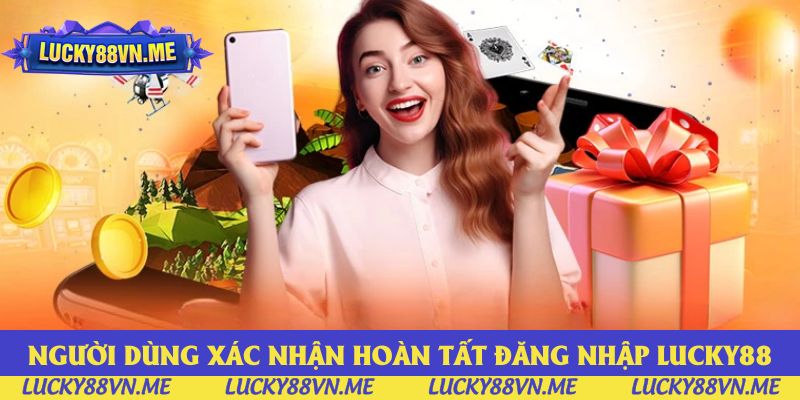 Người dùng xác nhận hoàn tất đăng nhập Lucky88 Người dùng xác nhận hoàn tất đăng nhập Lucky88
