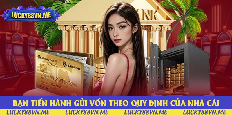 Bạn tiến hành gửi vốn trong giới hạn
