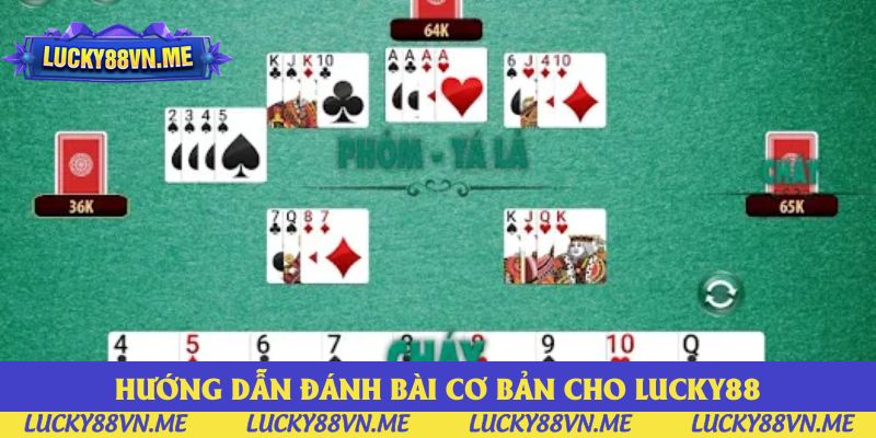 Hướng dẫn đánh bài cơ bản cho Lucky88
