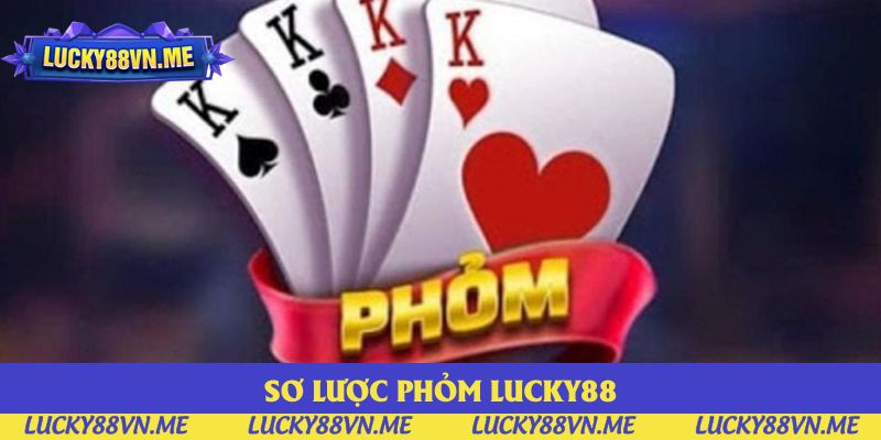 Sơ lược phỏm Lucky88