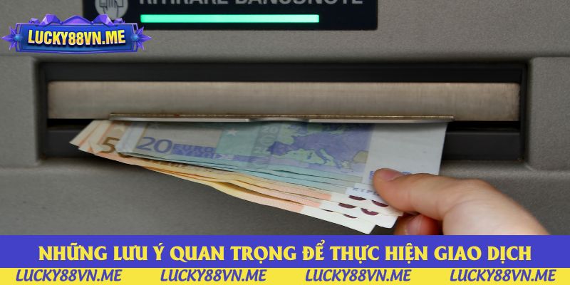 Những lưu ý quan trọng để thực hiện giao dịch thành công Những lưu ý quan trọng để thực hiện giao dịch thành công
