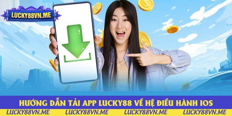 Hướng dẫn tải app Lucky88 về hệ điều hành iOS Hướng dẫn tải app Lucky88 về hệ điều hành iOS