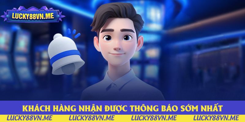 Khách hàng nhận được thông báo từ nhà cái sớm nhất Khách hàng nhận được thông báo từ nhà cái sớm nhất