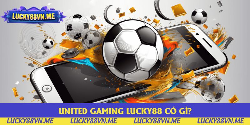 Những thông tin về United Gaming Lucky88 