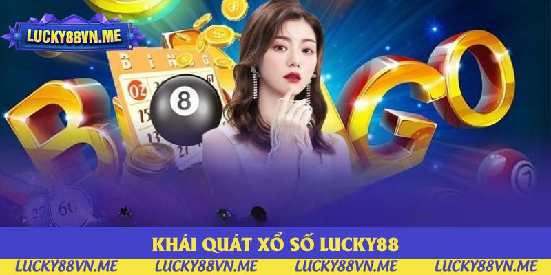 Khái quát xổ số Lucky88 Khái quát xổ số Lucky88